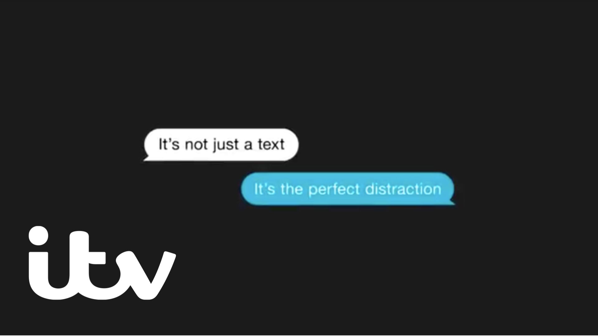 The image shows a text message conversation between two people, which imitates the flow of conversation with the ITV logo in the bottom left hand corner of the image. The messages read 'It's not just a text. It's the perfect distraction.'